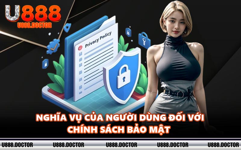 Nghĩa vụ của người dùng đối với chính sách bảo mật